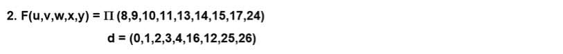 2. F(u,v,w,x,y) = II
(8,9,10,11,13,14,15,17,24)
d = (0,1,2,3,4,16,12,25,26)