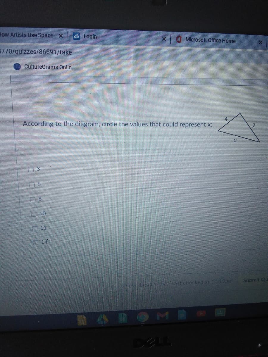 How Artists Use Space X
a Login
Microsoft Office Home
3770/quizzes/86691/take
CultureGrams Onlin.
According to the diagram, circle the values that could represent x:
3
15
08
010
011
D14
Submit Qu
data to save Last checked at 10:19am
DELL
