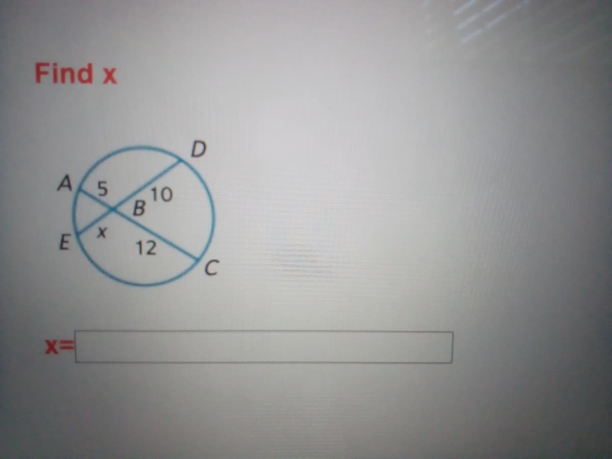 Find x
A
10
12
C
X=
E
