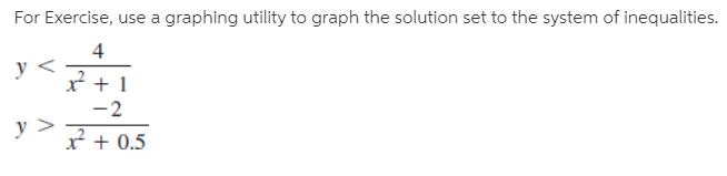 For Exercise, use a graphing utility to graph the solution set to the system of inequalities.
У<
-2
x + 0.5
