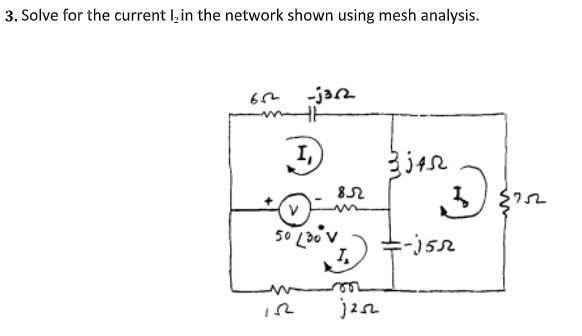 3. Solve for the current I, in the network shown using mesh analysis.
-jarn
50 L30 V
I.
