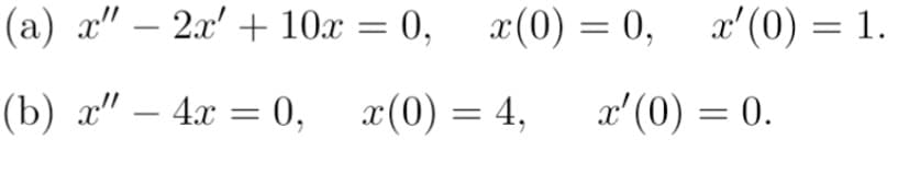 (а) 2" — 2.' + 10х —D 0,
г(0) — 0, "(0) — 1.
||
(b) 2" — 4х %—D 0, г(0) — 4,
x'(0) = 0.
