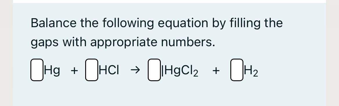Balance the following equation by filling the
gaps with appropriate numbers.
OHg + OHCI + OHg, + OH2
