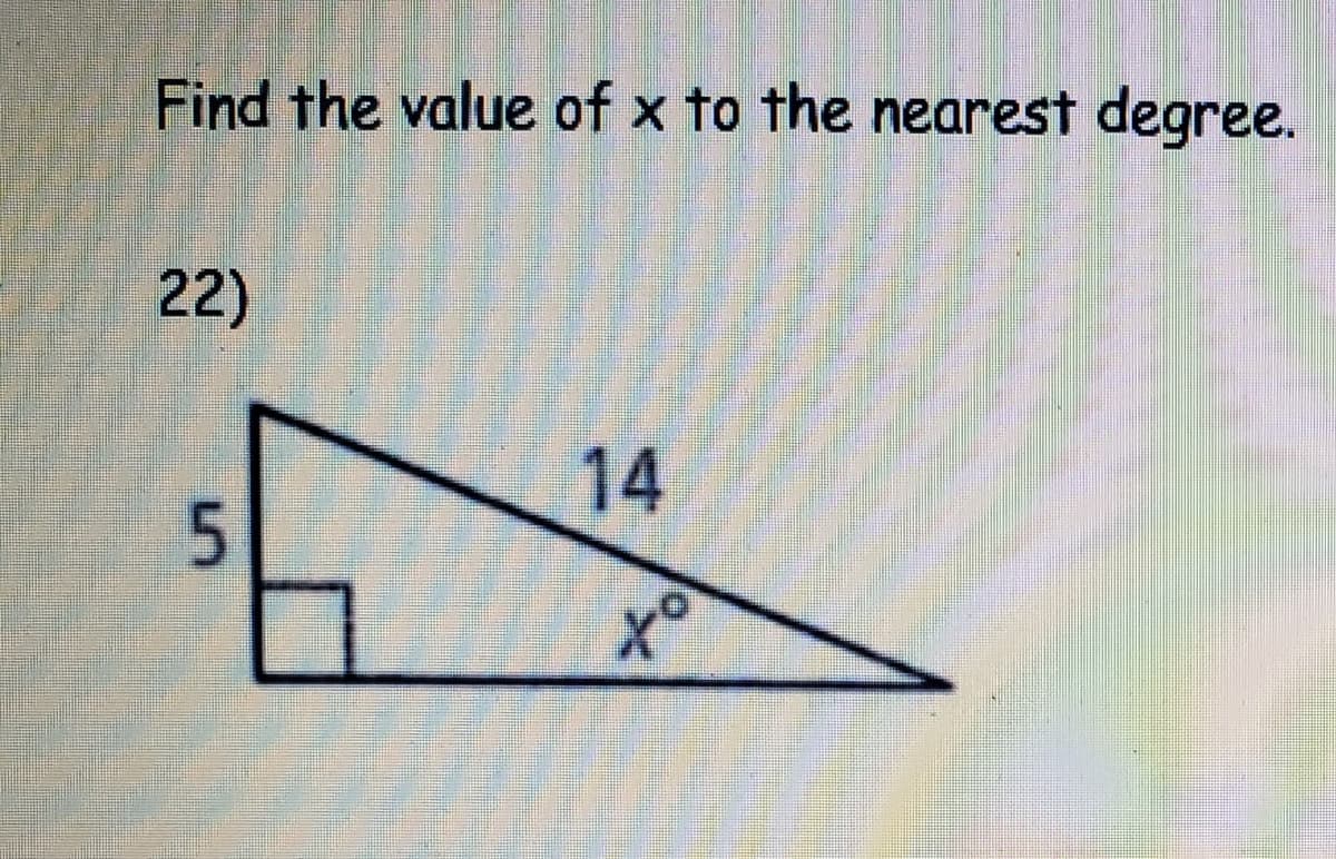 Find the value of x to the nearest degree.
22)
x°
to
14
