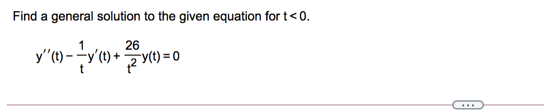 Find a general solution to the given equation for t<0.
1
26
y"(t) -
'(t) +
