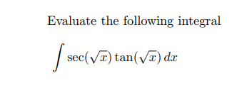 Evaluate the following integral
| sec(VT) tan(v) dæ
