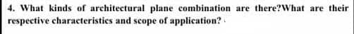 4. What kinds of architectural plane combination are there?What are their
respective characteristics and scope of application?
