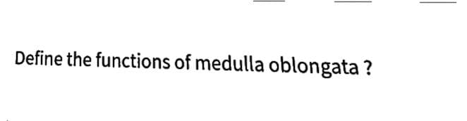 Define the functions of medulla oblongata ?
