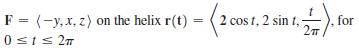 F = (-y,x, z) on the helix r(t) =
0 sts 27
2 cos t, 2 sin t,
%3D
, for
