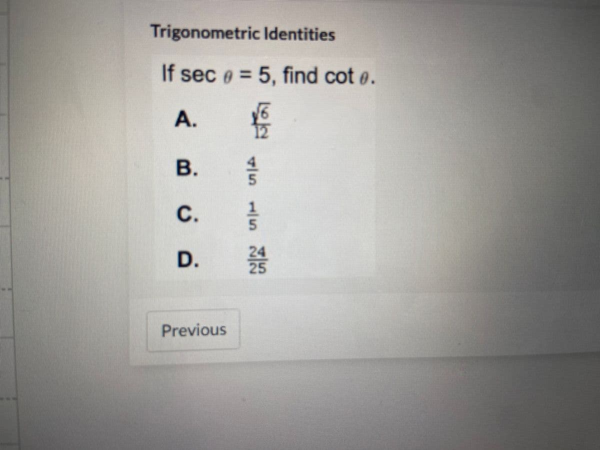 Trigonometric Identities
If sec = 5, find cote.
A.
B.
C.
D.
Previous
12
CN Gime vola