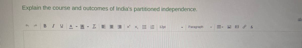 Explain the course and outcomes of India's partitioned independence.
1
BIUA-A-I Exx, 12pt
Paragraph
□ fr