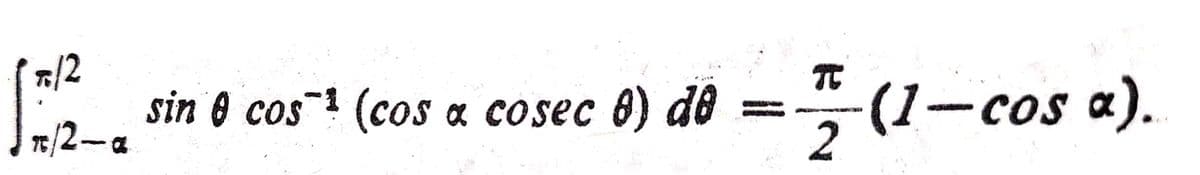 7/2
sin 0 cos (cos a cosec 0) do
TE/2-a
(1-cos a).
