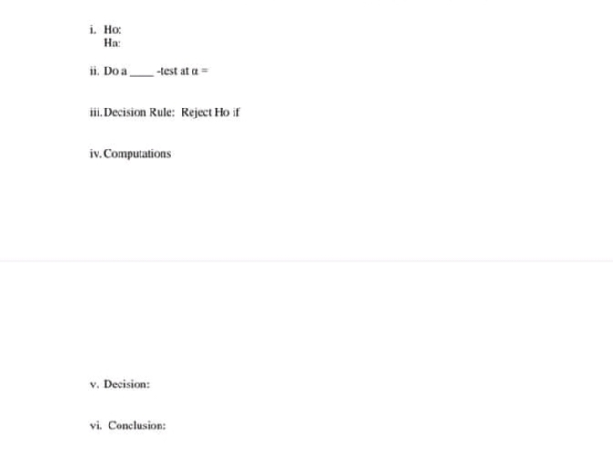 i. Ho:
Ha:
ii. Do a
_-test at a =
iii. Decision Rule: Reject Ho if
iv. Computations
v. Decision:
vi. Conclusion: