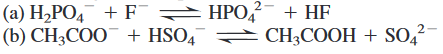 (a) H2PO4 + F =HPO,²- + HF
(b) CH3COO¯ + HSO,
2-
CH3COOH + SO,
