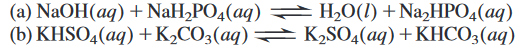(a) NaOH(aq) +NaH,PO4(aq)
(b) КHSO4(aq) + K,СO,(аq) — K,SO4(ag) + КНСО,(аg)
— H.0(1) + NazHРО,(ад)
