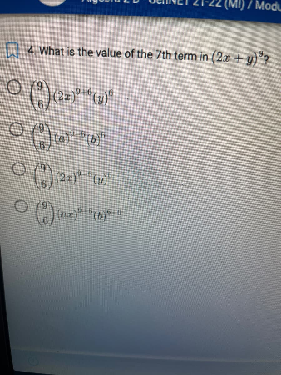 (MI) / Modu
4. What is the value of the 7th term in (2x + y)"?
O
(*) (22)9+6(y)®
(2) (a)² (b)
O()
|(22)9–6(3)
(3) (az)³=6(b)6-6