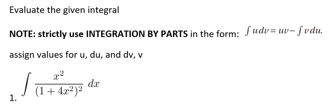 Evaluate the given integral
UV-
NOTE: strictly use INTEGRATION BY PARTS in the form: Judv=uv- J vdu.
assign values for u, du, and dv, v
x2
dx
(1+4x²)²
1.
