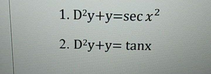 1. D'y+y=sec x2
2. D²y+y= tanx
