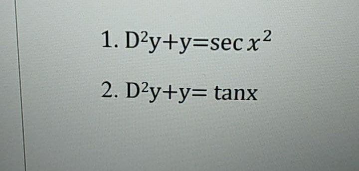 1. D'y+y=sec x2
2. D'y+y= tanx
