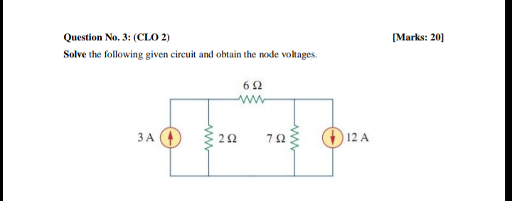 Question No. 3: (CLO 2)
[Marks: 20]
Solve the following given circuit and obtain the node voltages.
62
3 A 4
22
12 A
7.
ww
