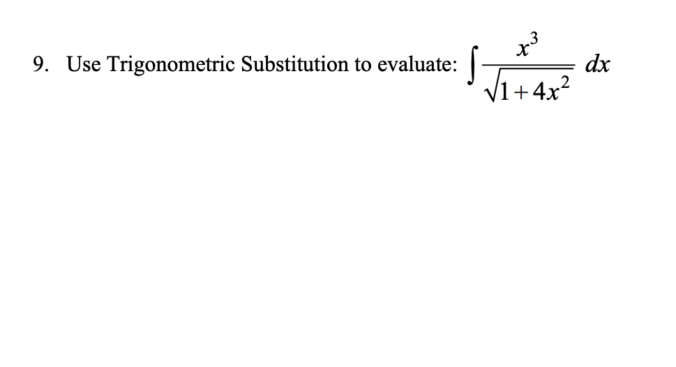 9. Use Trigonometric Substitution to evaluate:
dx
V1+ 4x?
