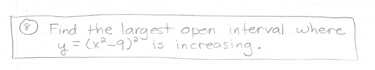 Find the largest open interval where
(x²_9)²is increasing.
8.
13D
