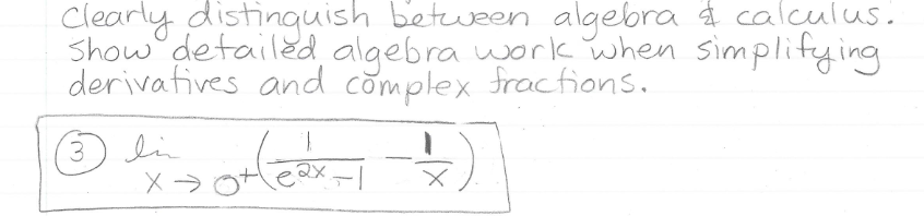Clearly distinguish between algebra á calculus.
Show detailed algebra work when simplifying
derivatives and complex fracfions.
li
x ->
3.
