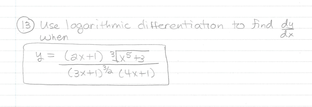 13) Use logarithmic dlifferentiation to find dy
スx
when
y = Caxtl) 3x5+3
(3メ+)% (4x+)
