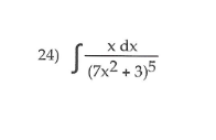 x dx
24)
(7x2 + 3)5
