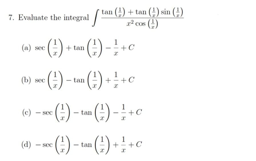 tan () + tan () sin (!)
x2 cos ()
7. Evaluate the integral /
(+)
1
+ tan
1
+C
(a) sec
()
1
+C
(b) sec
tan
(e)-
1
+ C
(c) – sec
tan
-
(4)-
1
+=+C
(d)
sec
tan
