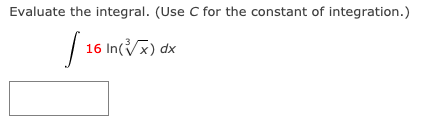 Evaluate the integral. (Use C for the constant of integration.)
16 In(x) dx
