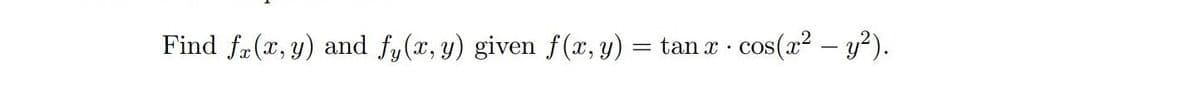 Find fa(x, y) and fy(x, y) given f (x, y)
cos(x² – y²).
tan x ·
