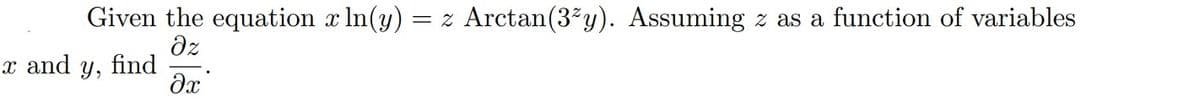 Given the equation x In(y)
dz
find
dx
= z Arctan(3²y). Assuming z as a function of variables
x and
Y,
