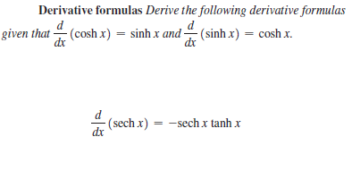 Derivative formulas Derive the following derivative formulas
given that (cosh x) = sinh x and -
dx
(sinh x) = cosh x.
dx
d
(sech x) = -sechx tanh x
dx
