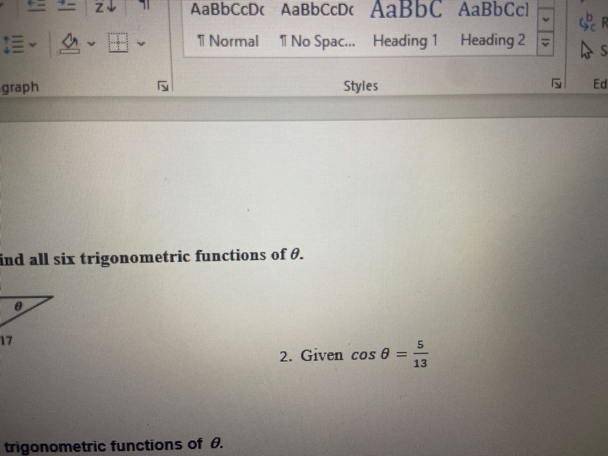 AaBbCcDc AaBbCcDc AABBC AaBbCcl
!!
田。
1 Normal 1 No Spac.. Heading 1 Heading 2
graph
Styles
Ed
ind all six trigonometric functions of 0.
17
2. Given cos 0
13
trigonometric functions of 0.
