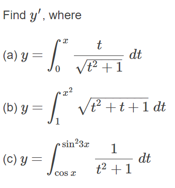 Find y', where
dt
Vt² +1
(a) y =
(b) y =
Vt? +t+1 dt
1
sin?3x
1
dt
t2 +1
(c) y =
cos x
