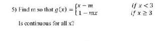 - m
- mx
if x<3
if x 23
5) Find m so that g (x)
%3!
Is continuous for all x?
