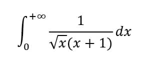 +∞
5+⁰⁰:
0
1
√x(x + 1)
- dx