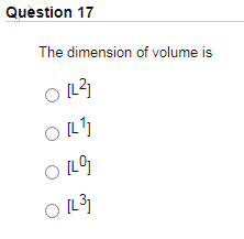 Question 17
The dimension of volume is
O L2
[L'1
[L
O L3
