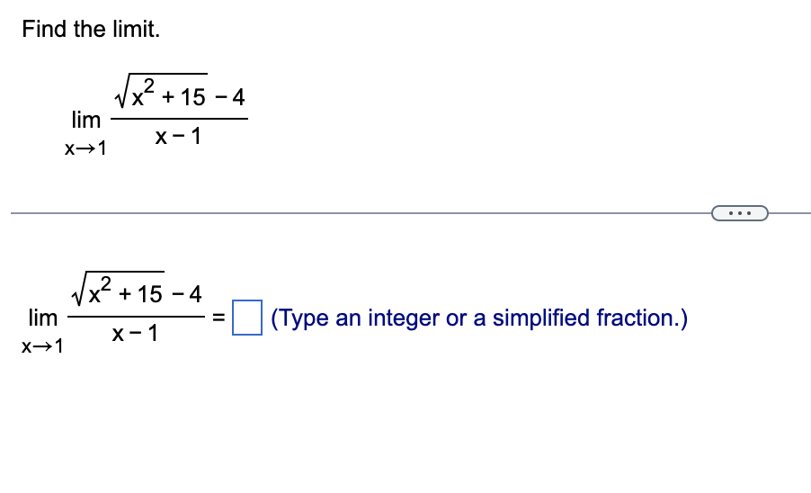 Find the limit.
lim
X→1
lim
X→1
√√x² +15-4
2
X-1
2
x + 15 -4
X-1
||
=
(Type an integer or a simplified fraction.)