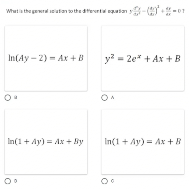 What is the general solution to the differential equation y- 2) +2 = (
dx
In(Ay – 2) = Ax + B
y2 = 2e* + Ax + B
O A
In(1 + Ay) = Ax + By
In(1 + Ay) %3D Ах + B
%3D
O D
O c
