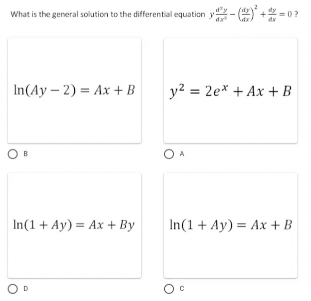 What is the general solution to the differential equation y2- O) +2 = (
dx?
dx
In(Ay – 2) = Ax + B
y2 = 2e* + Ax + B
O A
In(1 + Ay) = Ax + By
In(1+ Ay) = Ax + B
%3D
OD
