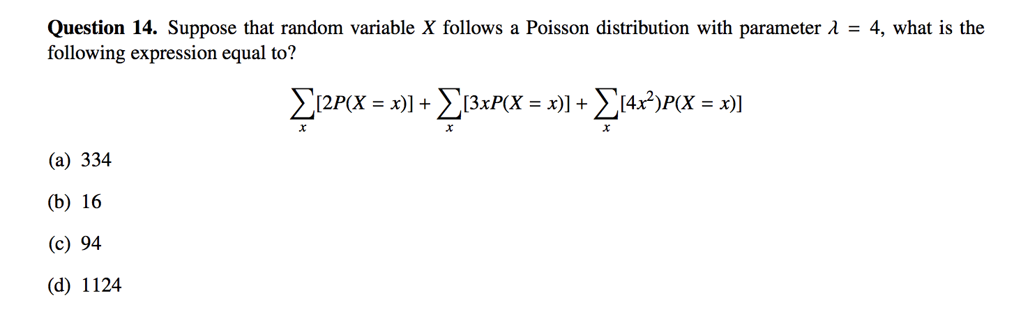 Question 14. Suppose that random variable X follows a Poisson distribution with parameter A = 4, what is the
following expression equal1 to?

