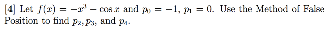 [4] Let f(x) = -p³
Position to find p2, P3, and p4.
COS x and Po =
-1, pi = 0. Use the Method of False
-
%3D
