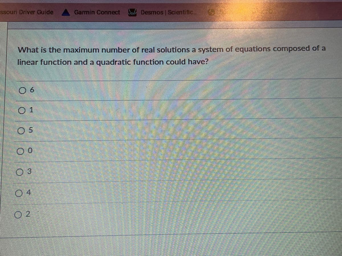 ssouri Driver Guide Garmin Connect Desmos | Scientific..
What is the maximum number of real solutions a system of equations composed of a
linear function and a quadratic function could have?
06
0 1
05
03
04
O 2
