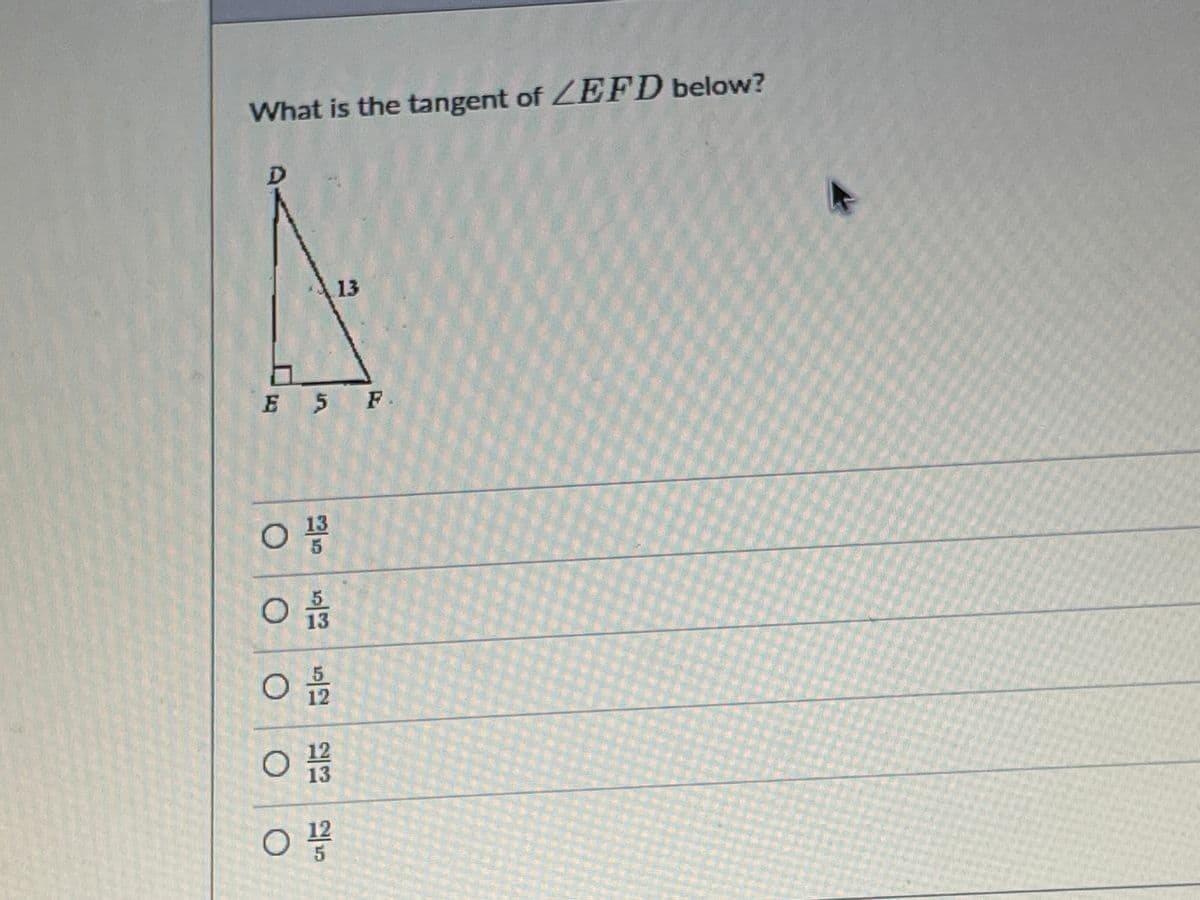 What is the tangent of ZEFD below?
13
E 5 F.
13
12
12
13
12
