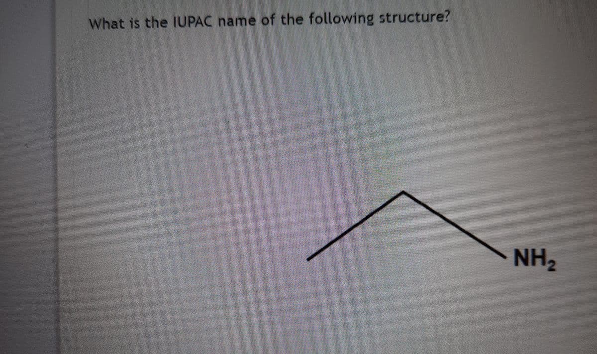 What is the IUPAC name of the following structure?
NH2
