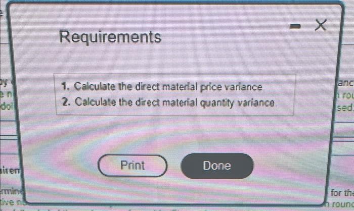irem
mine
live ne
Requirements
1. Calculate the direct material price variance
2. Calculate the direct material quantity variance
Print
Done
-
anc
for the
in round