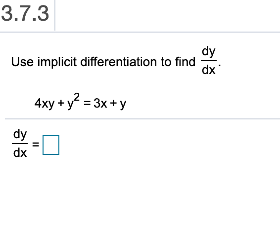 3.7.3
dy
Use implicit differentiation to find
dx
4xy +y 3x+y
dy
dx
