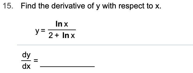 Find the derivative of y with respect to x
15.
In x
y 2+In x
dy
dx
